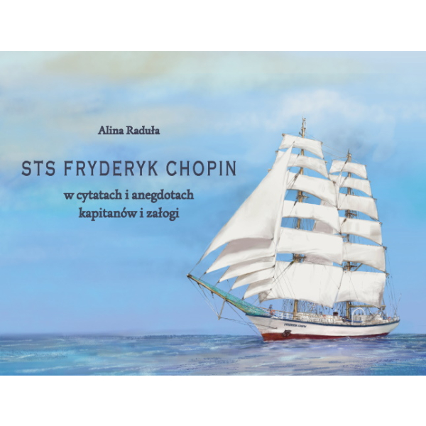 STS FRYDERYK CHOPIN w cytatach i anegdotach kapitanów i załogi